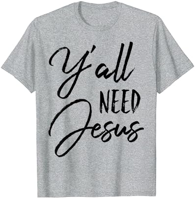 Ya ' ll Need Jesus Забавно Южна Религиозна Неделно Тениска